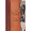 The Vintage Dog Scrapbook - The Fox Terrier