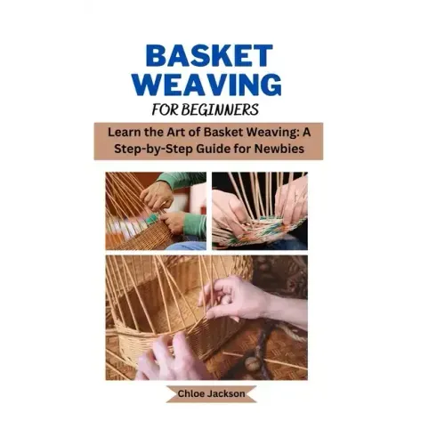 Basket weaving for beginners: Learn the Art of Basket Weaving: A Step-by-Step Guide for Newbies