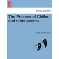 The Prisoner of Chillon, and Other Poems.