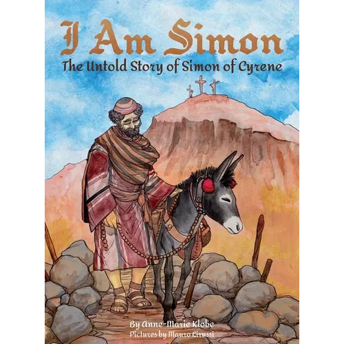 I Am Simon: The Untold Story of Simon of Cyrene