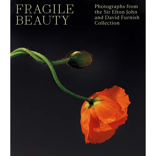 Fragile Beauty: Photographs from the Sir Elton John and David Furnish Collection