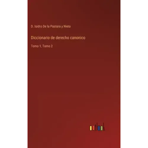 Diccionario de derecho canonico: Tomo 1, Tomo 2