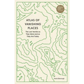 Atlas of Vanishing Places: The Lost Worlds as They Were and as They Are Today