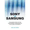 Sony Vs Samsung: The Inside Story of the Electronics Giants' Battle for Global Supremacy