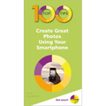 100 Top Tips - Create Great Photos Using Your Smartphone