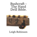 Bushcraft - The Hand Drill Bible.