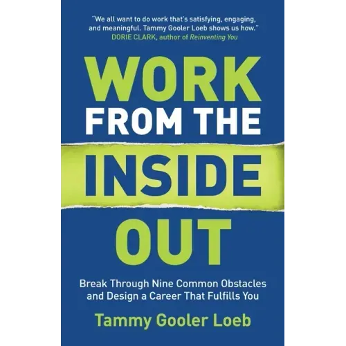 Work from the Inside Out: Break Through Nine Common Obstacles and Design a Career That Fulfills You