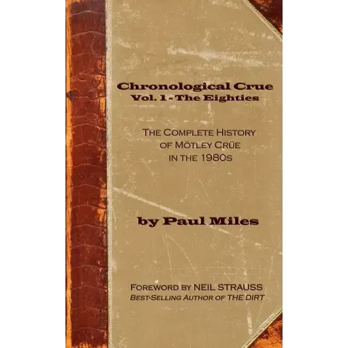 Chronological Crue Vol. 1 - The Eighties: The Complete History of Mötley Crüe in the 1980s