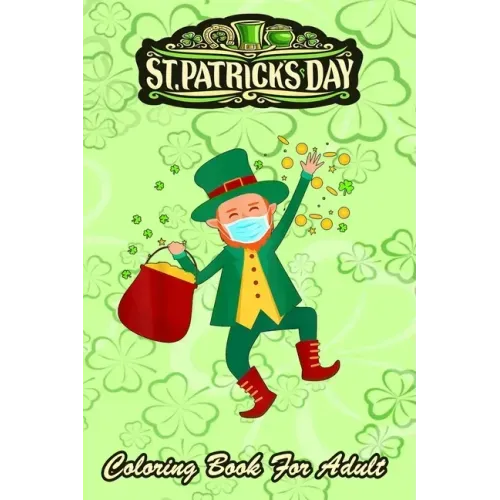 St Patricks Day Coloring Book For Adult: Leprechaun In A Mask 2021 An Adult Coloring Books St Patrick for Kids, Adults with Beautiful Irish Shamrock,