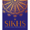 Sikhs: A Story of a People, Their Faith and Culture