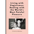 Living with Vaginismus: Dealing with the World's Most Painful Pleasure