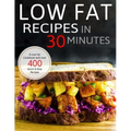 Low Fat Recipes in 30 minutes: A Low Fat Cookbook with over 400 Quick & Easy Recipes
