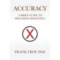 Accuracy: A Brief Guide to Precision Shooting