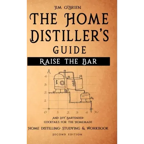 Raise the Bar - The Home Distiller's Guide