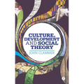 Culture, Development and Social Theory: Towards an Integrated Social Development