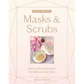 Whole Beauty: Masks & Scrubs: Natural Beauty Recipes for Ultimate Self-Care