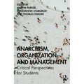 Anarchism, Organization and Management: Critical Perspectives for Students