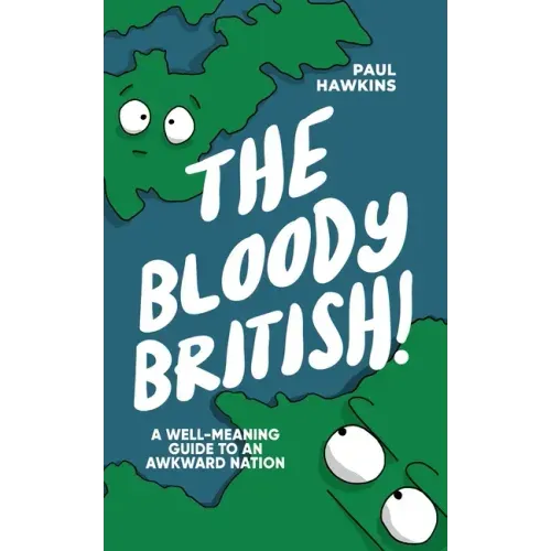 The Bloody British: A Well-Meaning Guide to an Awkward Nation