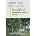 Battles of the North Country: Wilderness Politics and Recreational Development in the Adirondack State Park, 1920-1980