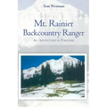 Mt. Rainier Backcountry Ranger: An adventure in Paradise