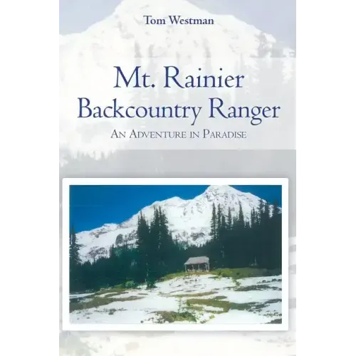 Mt. Rainier Backcountry Ranger: An adventure in Paradise