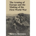 The Arming of Europe and the Making of the First World War