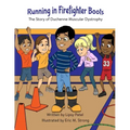 Running in Firefighter Boots The Story of Duchenne Muscular Dystrophy