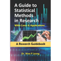 A Guide to Statistical Methods in Research with Cases & Applications: A Research Guidebook