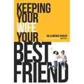 Keeping Your Wife Your Best Friend: A Practical Guide for Husbands