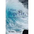 I Have Bipolar, Bipolar Isn't Me