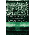 Childhood, Class and Kin in the Roman World