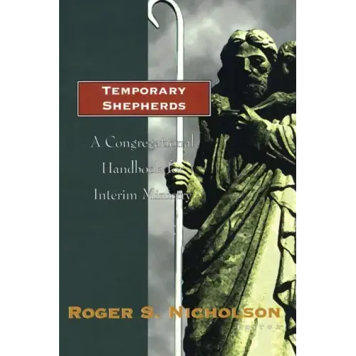 Temporary Shepherds: A Congregational Handbook for Interim Ministry