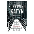 Surviving Katyn: Stalin's Polish Massacre and the Search for Truth