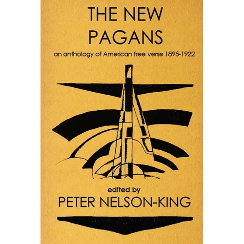 The New Pagans: An Anthology of American Free Verse, 1895-1922