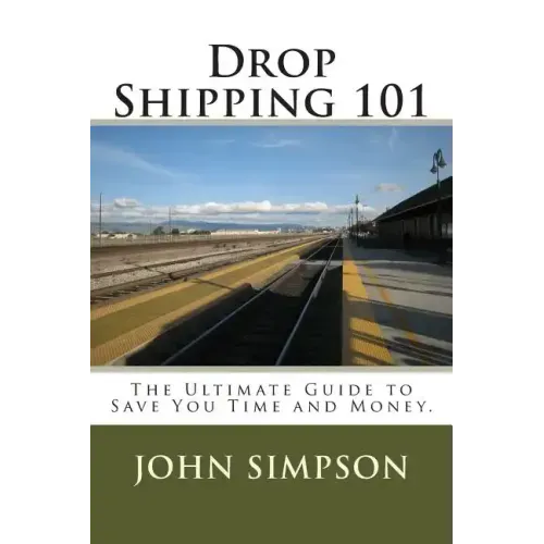 Drop Shipping 101: The Ultimate Guide to Save You Time and Money.