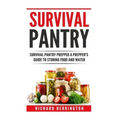 Prepper: Practical Prepping Survival Pantry Prepper A Prepper's Full Guide to Storing Food & Water: SHTF Preppers, Preppers Pan