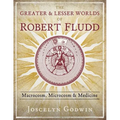 The Greater and Lesser Worlds of Robert Fludd: Macrocosm, Microcosm, and Medicine