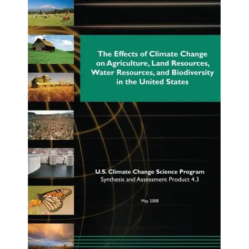 The Effects of Climate Change on Agriculture, Land Resources, Water Resources, and Biodiversity in the United States (SAP 4.3)