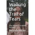Walking the Trail of Tears: (One Woman's Incredible Journey)