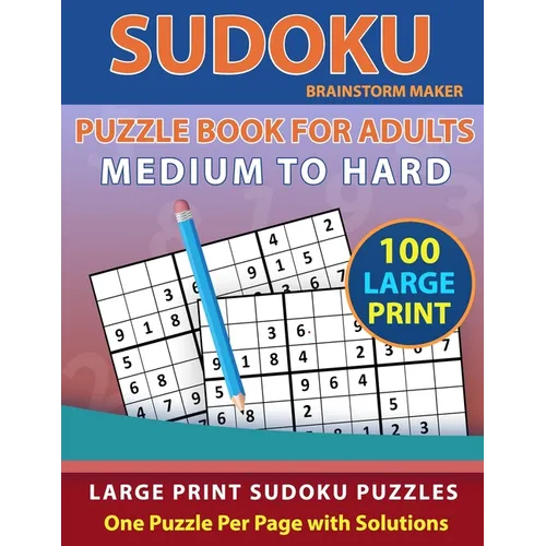 Sudoku Puzzle Book for Adults: Medium to Hard 100 Large Print Sudoku Puzzles - One Puzzle Per Page with Solutions (Brain Games Book 9)