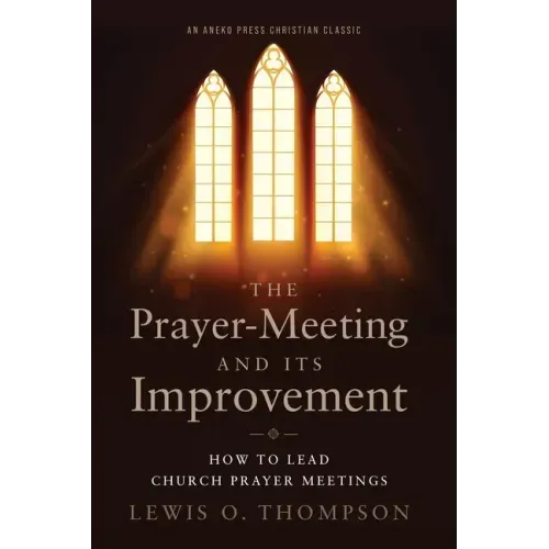 The Prayer-Meeting and Its Improvement: How to Lead Church Prayer Meetings