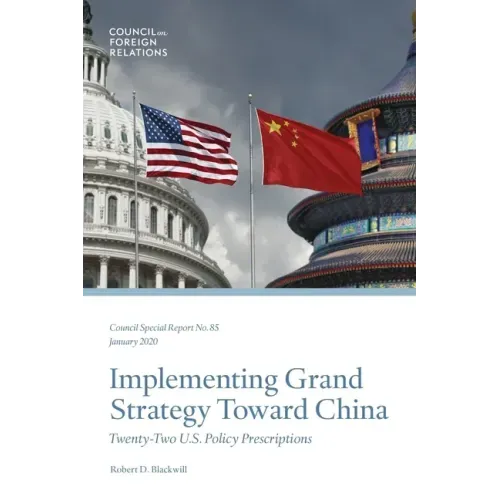 Implementing Grand Strategy Toward China: Twenty-Two U.S. Policy Prescriptions
