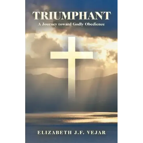 Triumphant: A Journey Toward Godly Obedience