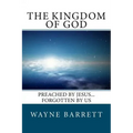 The Kingdom of God: Preached by Jesus...Forgotten by Us