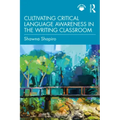Cultivating Critical Language Awareness in the Writing Classroom
