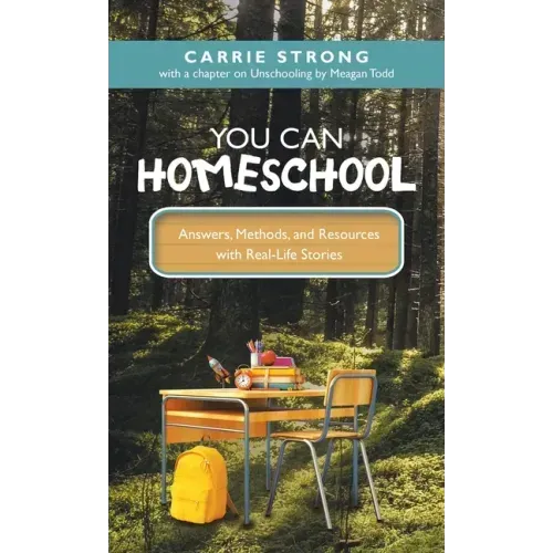 You Can Homeschool: Answers, Methods, and Resources with Real-Life Stories