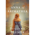 Anna of Arimathea: Christian Biblical Historical Fiction Novel Set In First Century