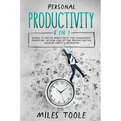 Personal Productivity: 8-in-1 Bundle to Master Productivity, Time Management, Organizing, Focusing, Goal Setting, Procrastination, Changing H