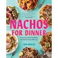 Nachos for Dinner: Surprising Sheet Pan Meals the Whole Family Will Love