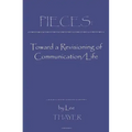Pieces: Towards a Revisioning of Communication